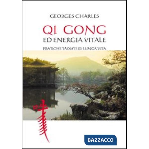 Qi gong ed energia vitale. Pratiche taoiste di lunga vita