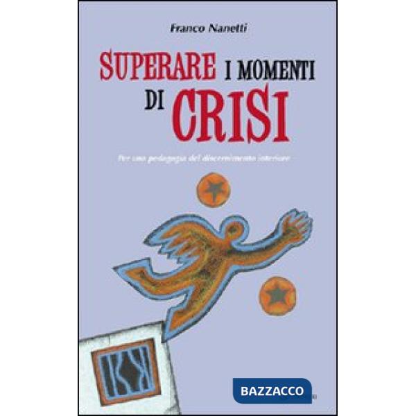 Superare i momenti di crisi. Per una pedagogia del discernimento