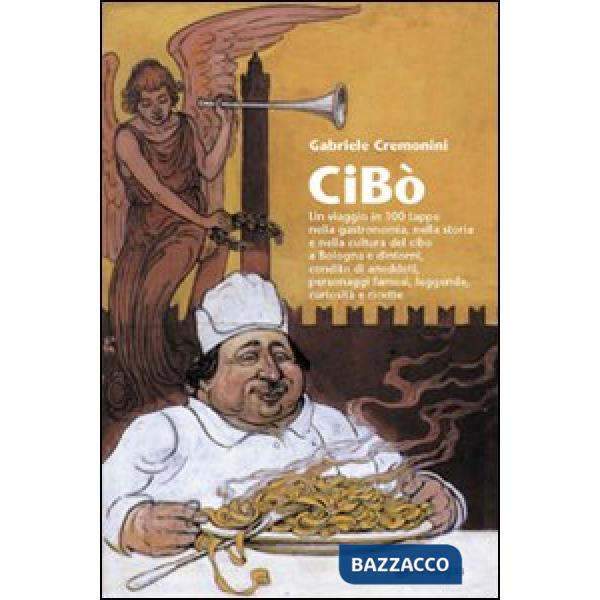 Cibò. Un viaggio in 100 tappe nella gastronomia, nella storia e nella cultura de