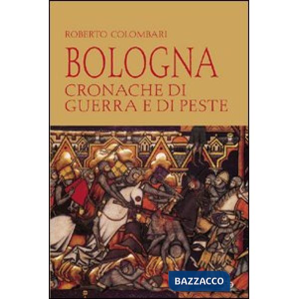Bologna. Cronache di guerra e di peste