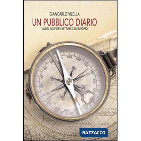 Pubblico diario. Viaggi, incontri e letture di un europeo (Un)