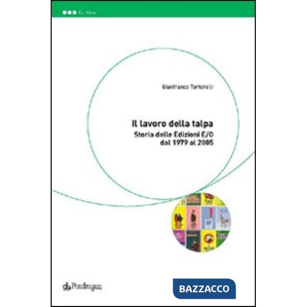 Lavoro della talpa. Storia delle Edizioni E/O dal 1979 al 2005 (Il)