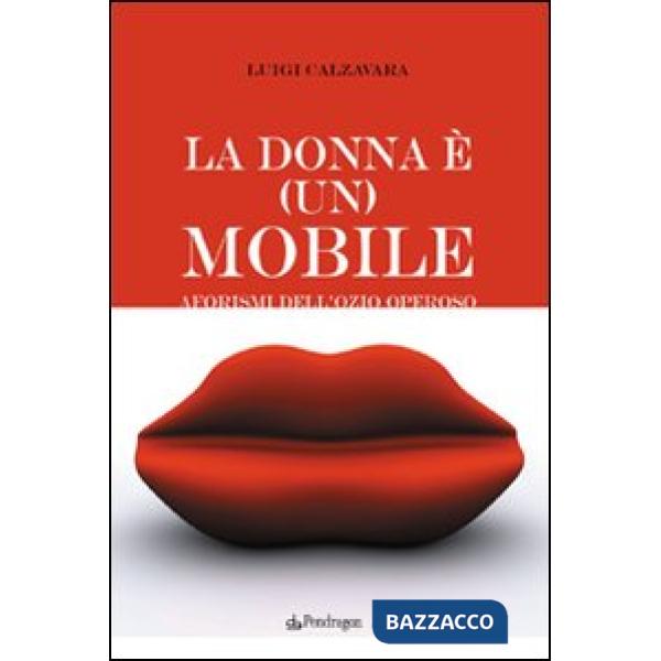 Donna è (un) mobile. Aforismi dell'ozio operoso (La)