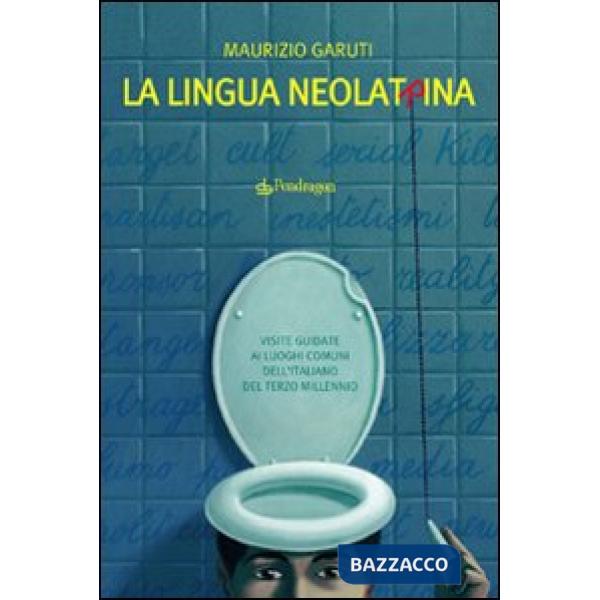 Lingua neolatrina. Visite guidate ai luoghi comuni dell'italiano del terzo mille