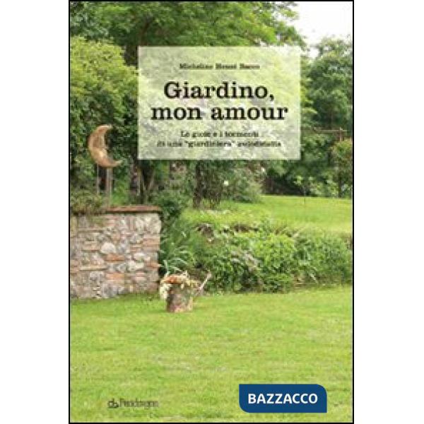 Giardino, mon amour. Le gioie e i tormenti di una giardiniera autodidatta