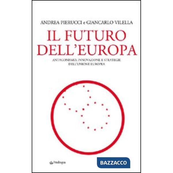 Futuro dell'Europa. Antagonismo, innovazione e strategie dell'Unione Europea (Il