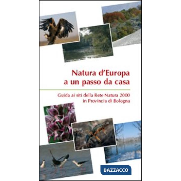 Natura d'Europa a un passo da casa. Guida ai siti della rete natura 2000 in prov