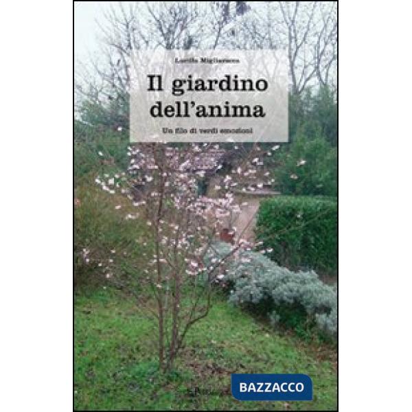 Giardino dell'anima. Un filo di verdi emozioni (Il)