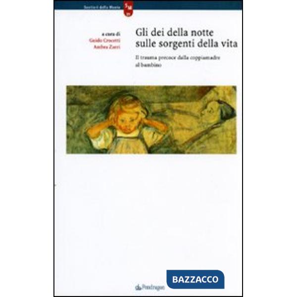 Dei della notte sulle sorgenti della vita. Il trauma precoce dalla coppiamadre al bambino (Gli)