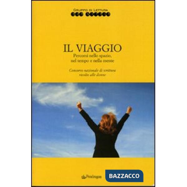 Viaggio. Percorsi nello spazio, nel tempo e nella mente (Il)