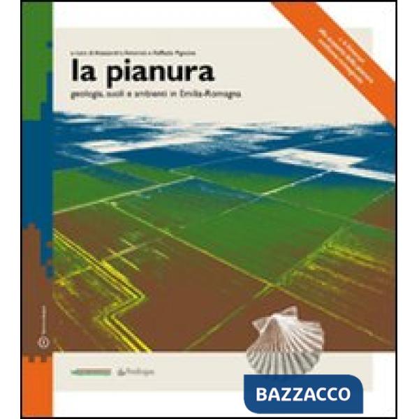 Pianura. Geologia suoli e ambienti in Emilia-Romagna (La)