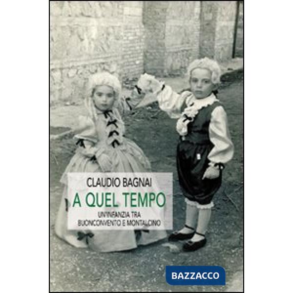 A quel tempo. Un'infanzia tra Buonconvento e Montalcino