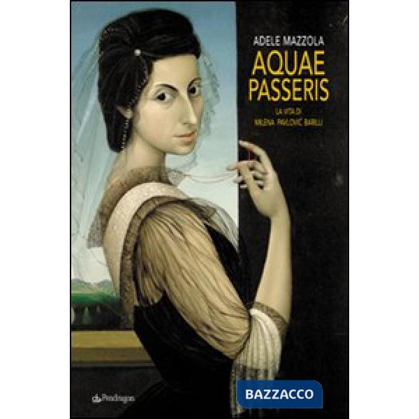 Aquae passeris. La vita di Milena Pavlovic Barilli