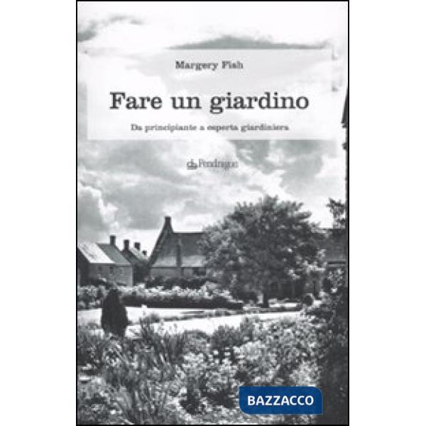 Fare un giardino. Da principiante a esperta giardiniera