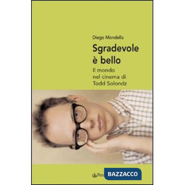 Sgradevole è bello. Il mondo nel cinema di Todd Solondz