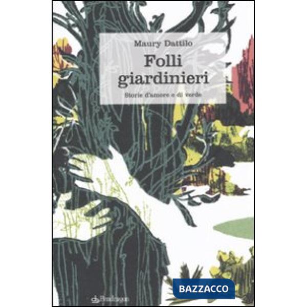 Folli giardinieri. Storie d'amore e di verde