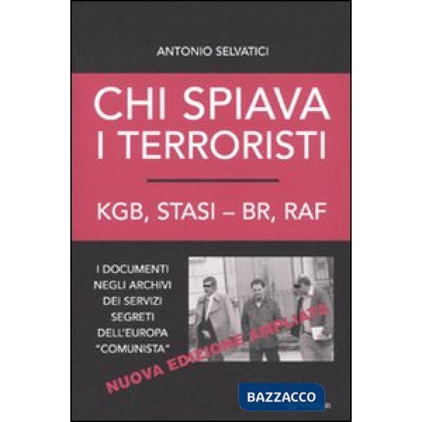 Chi spiava i terroristi. KGB, STASI-BR, RAF. I documenti negli archivi dei servi