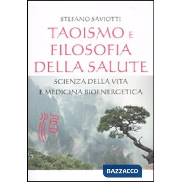 Taoismo e filosofia della salute. Scienza della vita e medicina bioenergetica