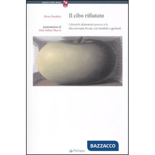 Cibo rifiutato. I disturbi precoci e la giocoterapia focale con bambini e genito