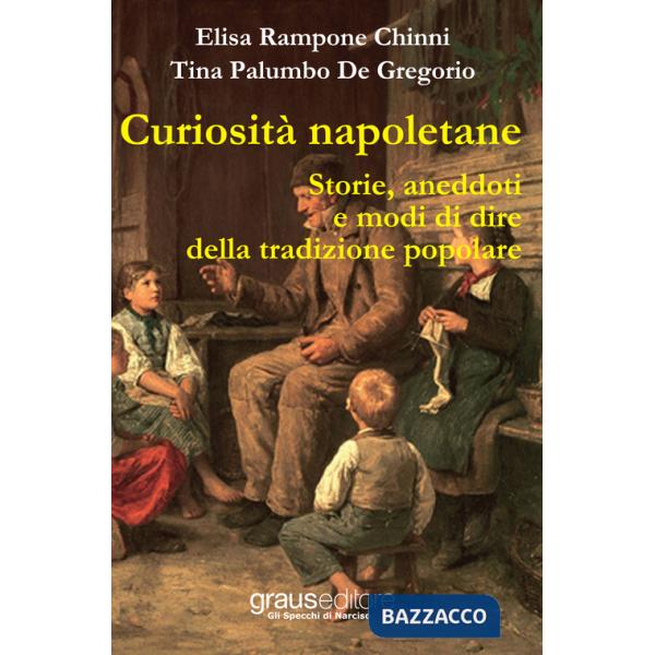 Curiosità napoletane. Storie, aneddoti e modi di dire della tradizione popolare