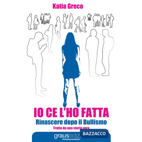 Io ce l'ho fatta. Rinascere dopo il bullismo