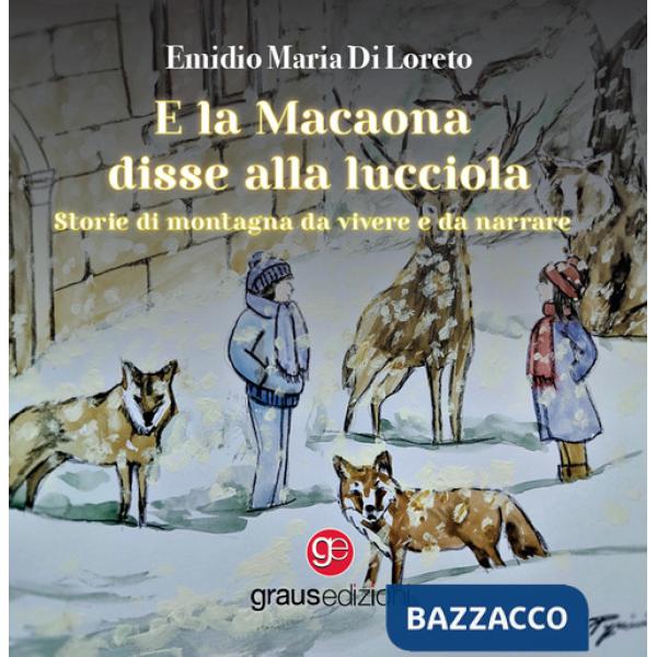 E la Macaona disse alla Lucciola. Storie di montagna da vivere e da narrare