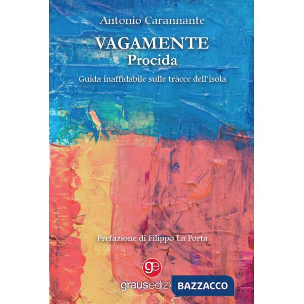 Vagamente Procida. Guida inaffidabile sulle tracce dell'isola