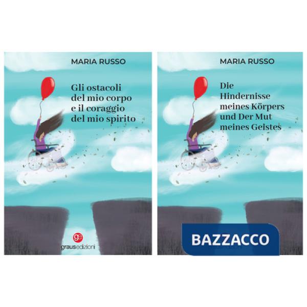 Ostacoli del mio corpo e il coraggio del mio spirito. Ediz. italiana e tedesca (Gli)