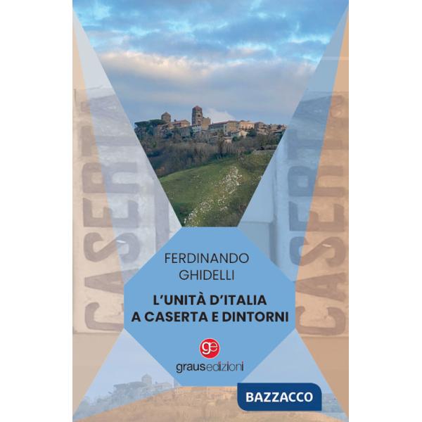 Unità d'Italia a Caserta e dintorni (L')