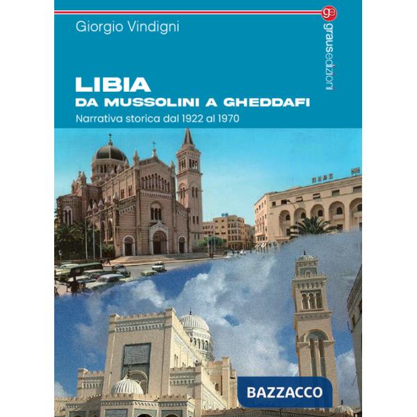 Libia da Mussolini a Gheddafi. Narrativa storica dal 1922 al 1970
