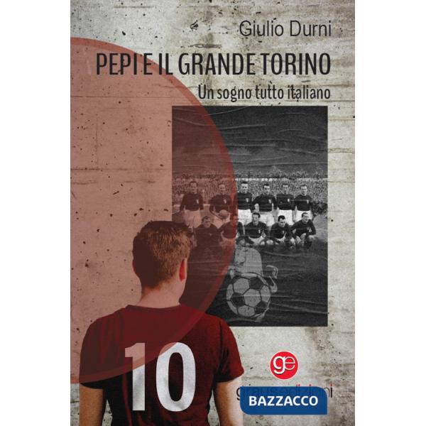 Pepi e il grande Torino. Un sogno tutto italiano