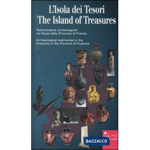 Isola dei tesori. Testimonianze archeologiche nei musei della provincia di Firenze-The island of treasures. Archaeological testi