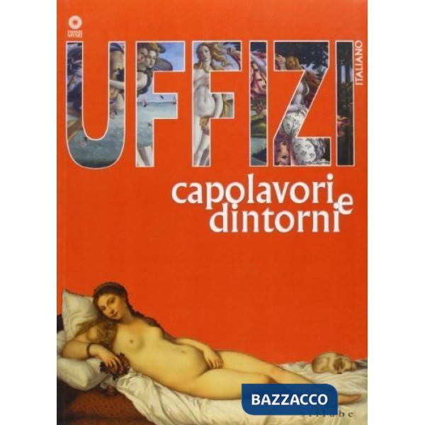 Uffizi. Capolavori e dintorni. Ediz. illustrata