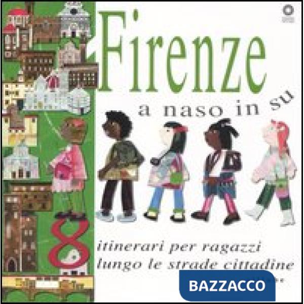 Firenze a naso in su. 8 itinerari per ragazzi lungo le strade cittadine
