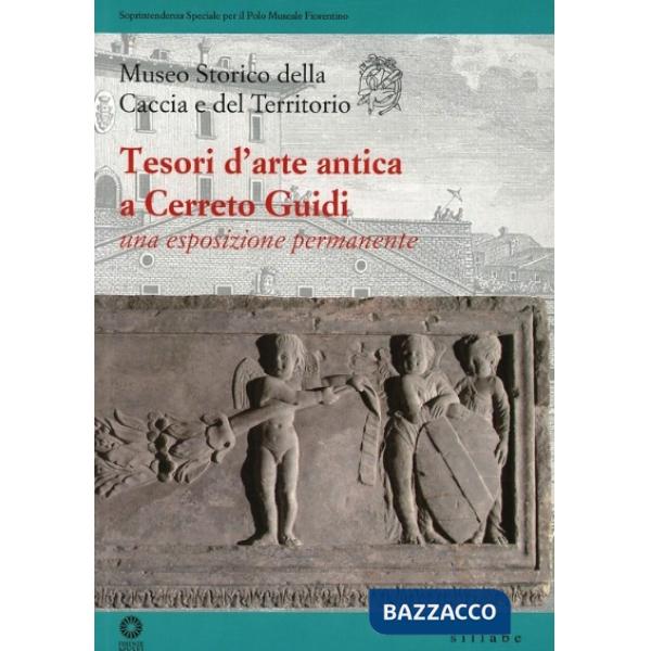 Tesori d'arte antica a Cerreto Guidi. Una esposizione permanente. Ediz. illustrata