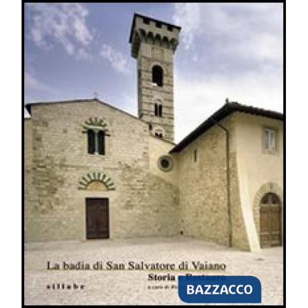 Badia di San Salvatore di Vaiano. Storia e restauro. Ediz. illustrata (La)