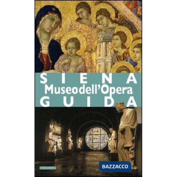 Siena. Museo dell'Opera. Ediz. illustrata