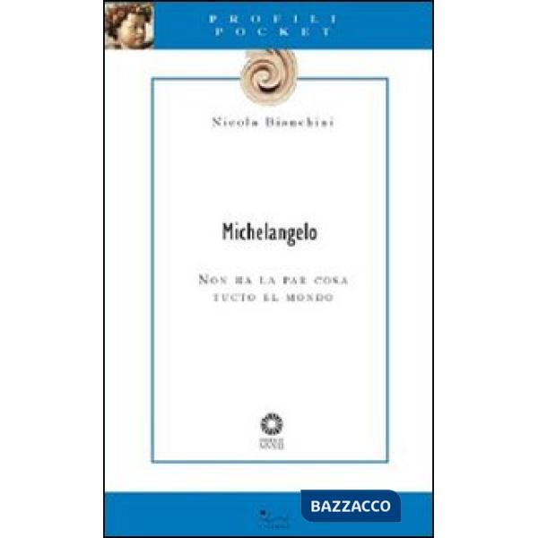 Michelangelo. Non ha la par cosa tucto el mondo