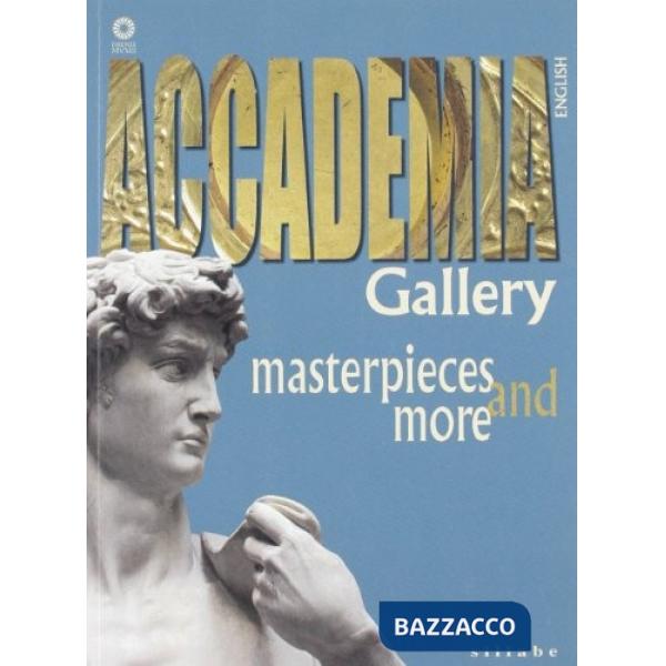 Galleria dell'accademia. Capolavori e dintorni. Ediz. inglese