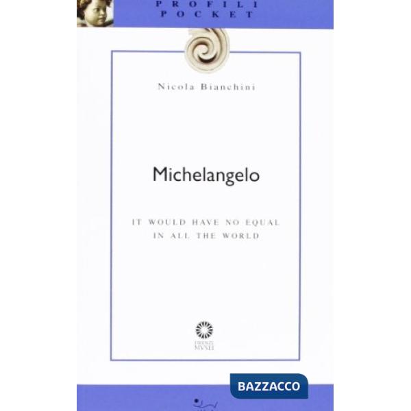 Michelangelo. It would have no equal in all the world