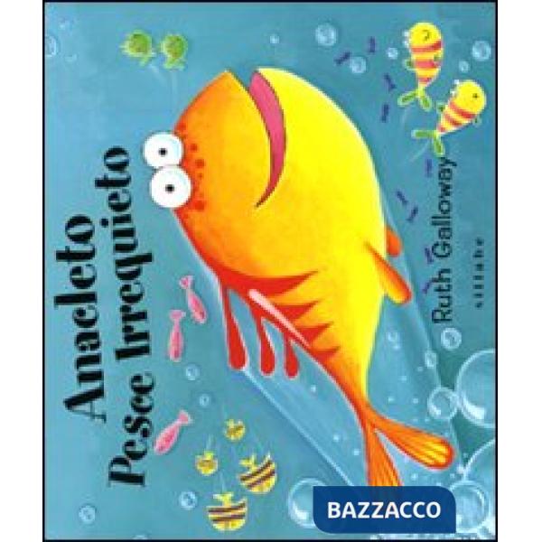 Anacleto pesce irrequieto. Ediz. illustrata