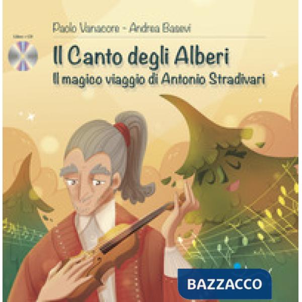 Canto degli alberi. Il magico viaggio di Antonio Stradivari. Con CD-Audio (Il)