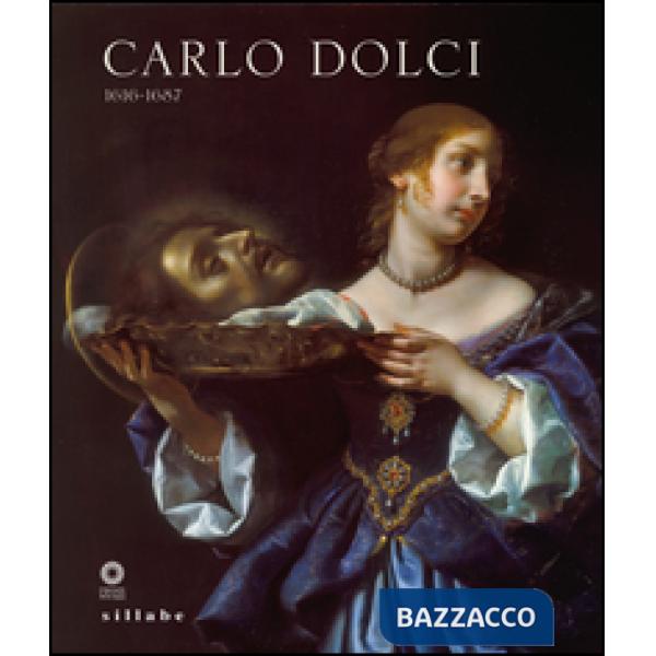 Carlo Dolci 1616-1687. Catalogo della mostra (Firenze, 30 giugno-15 novembre 201