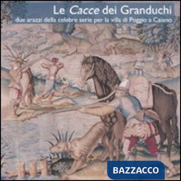 Cacce dei Granduchi. Due arazzi della celebre serie per la Villa di Poggio a Cai