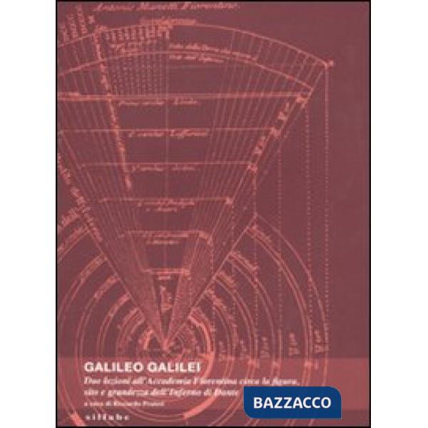 Galileo Galilei. Due lezioni all'Accademia fiorentina circa la figura, sito e gr