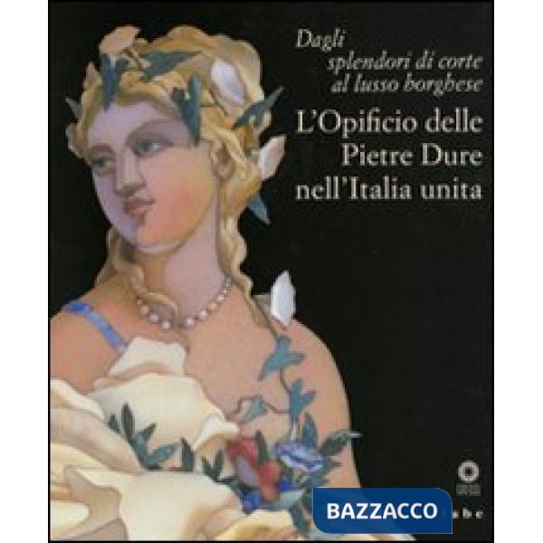 Dagli splendori di corte al lusso borghese. L'opificio delle pietre dure nell'It
