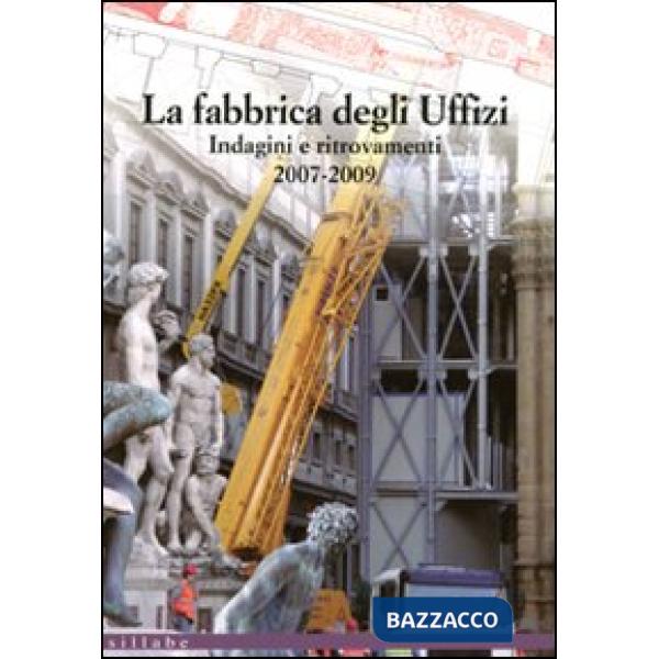 Fabbrica degli Uffizi. Indagini e ritrovamenti 2007-2009 (La)