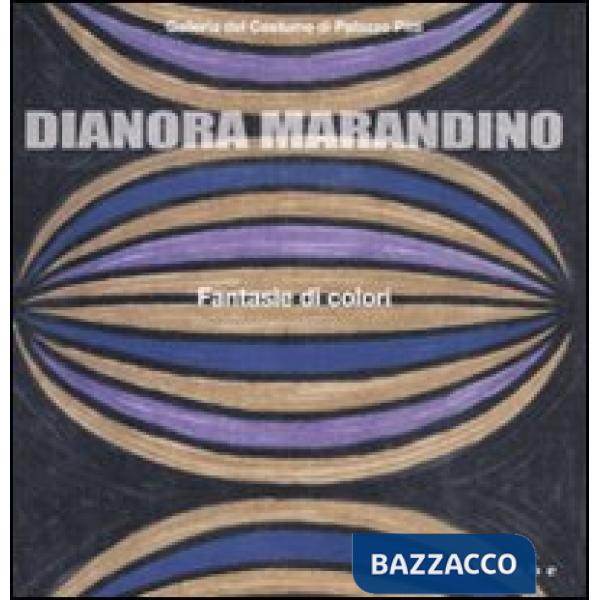 Dianora Marandino. Fantasie di colori. Catalogo della mostra (Firenze, 25 marzo-15 maggio 2011). Ediz. illustrata