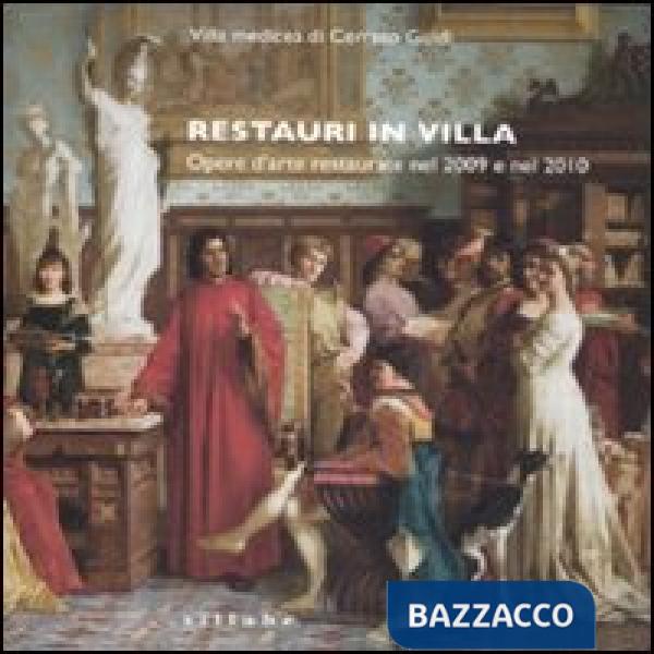 Restauri in villa. Opere d'arte restaurate nel 2009 e nel 2010. Catalogo della m