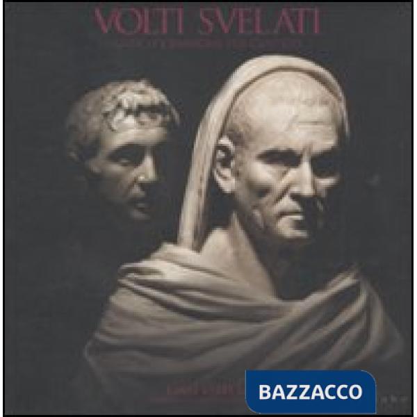 Volti svelati. Antico e passione per l'antico. I mai visti XI. Capolavori dai depositi degli Uffizi. Catalogo della mostra (Fire